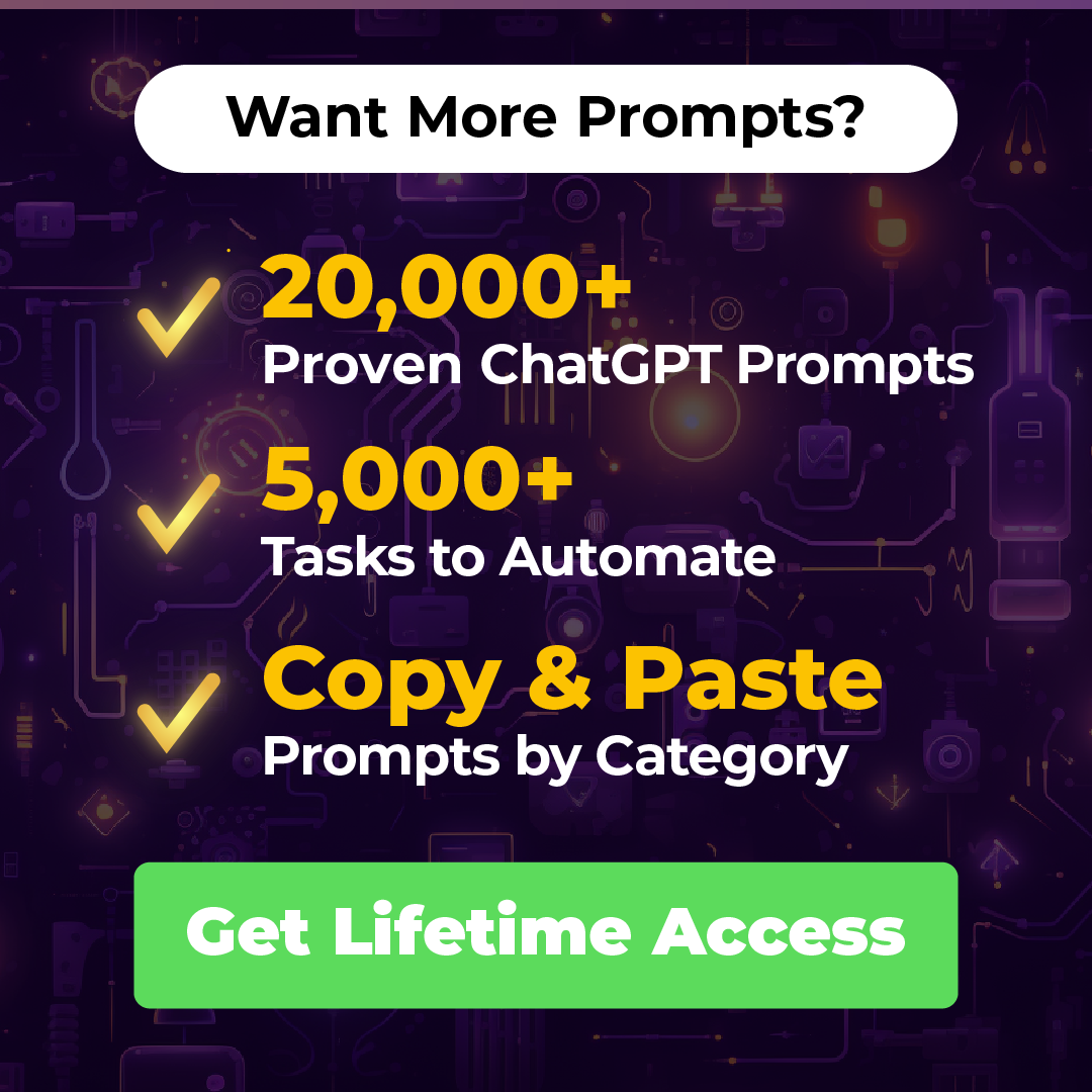 Want More Prompts? 20,000+ Proven ChatGPT Prompts, 5000+ Tasks to Automate, Copy & Paste Prompts by Category